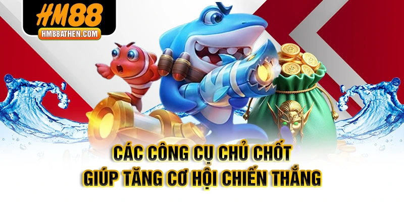 Các công cụ chủ chốt giúp tăng cơ hội chiến thắng