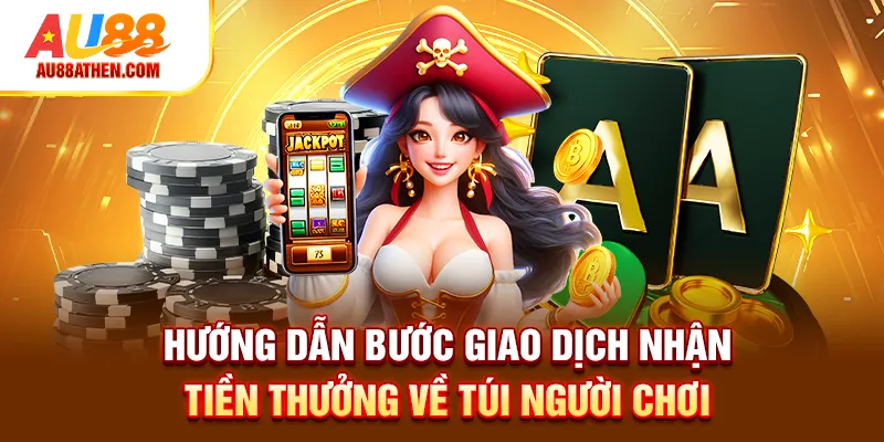 Hướng dẫn bước giao dịch nhận tiền thưởng về túi người chơi