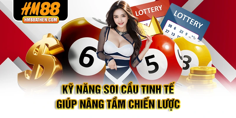 Kỹ năng soi cầu tinh tế giúp nâng tầm chiến lược