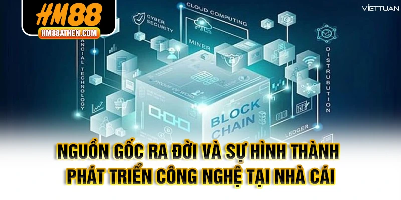 Nguồn gốc ra đời và sự hình thành phát triển công nghệ tại nhà cái hm88