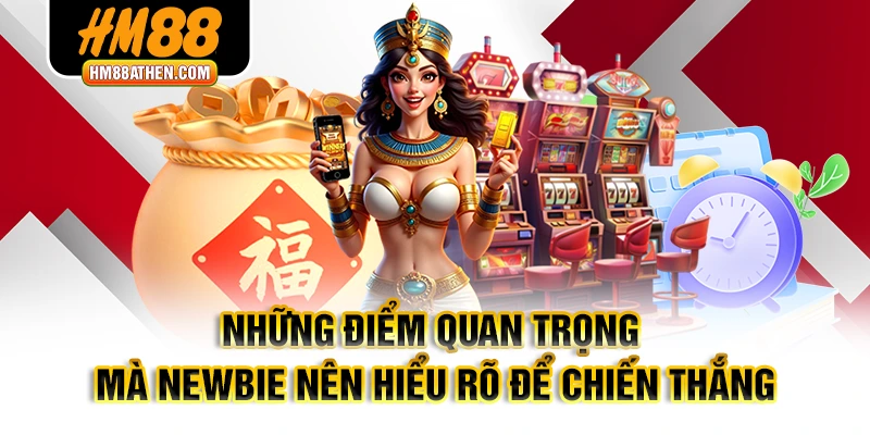 Những điểm quan trọng mà newbie nên hiểu rõ để chiến thắng