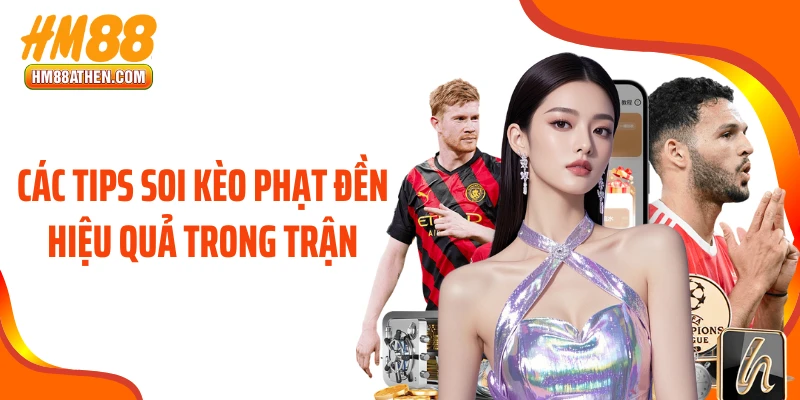 Các tips soi kèo phạt đền hiệu quả trong trận