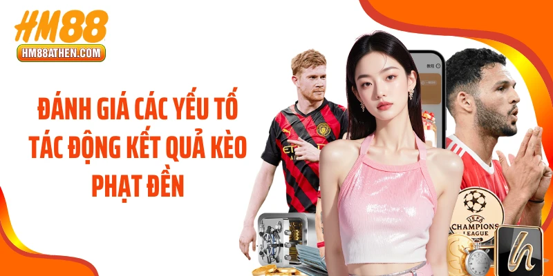 Đánh giá các yếu tố tác động kết quả kèo phạt đền