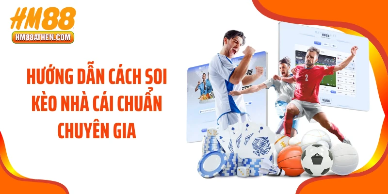 Hướng dẫn cách soi kèo nhà cái chuẩn chuyên gia