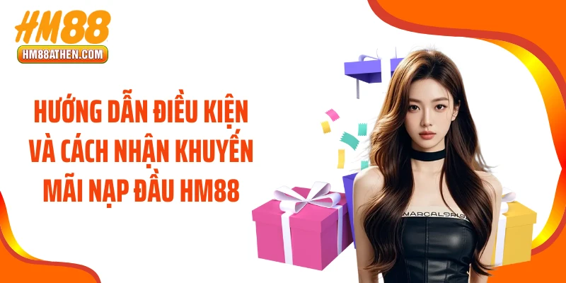 Hướng dẫn điều kiện và cách nhận khuyến mãi nạp đầu HM88