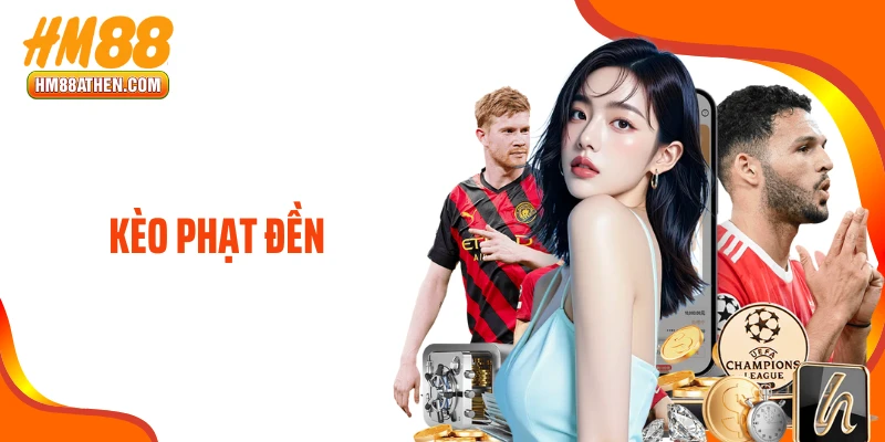 Kèo Phạt Đền HM88 - Cửa Cược Độc Đáo Đầy Tính Sát Phạt