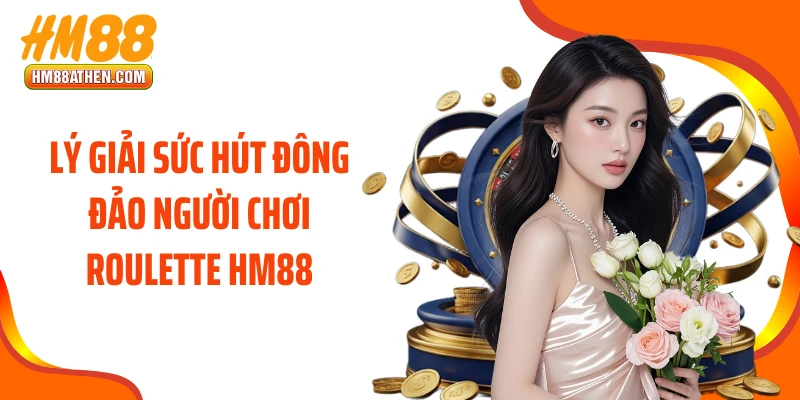 Lý giải sức hút đông đảo người chơi Roulette HM88