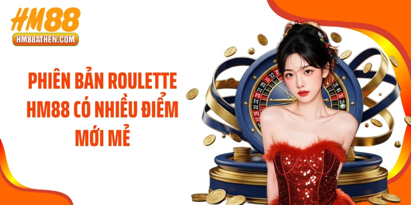 Phiên bản Roulette HM88 có nhiều điểm mới mẻ