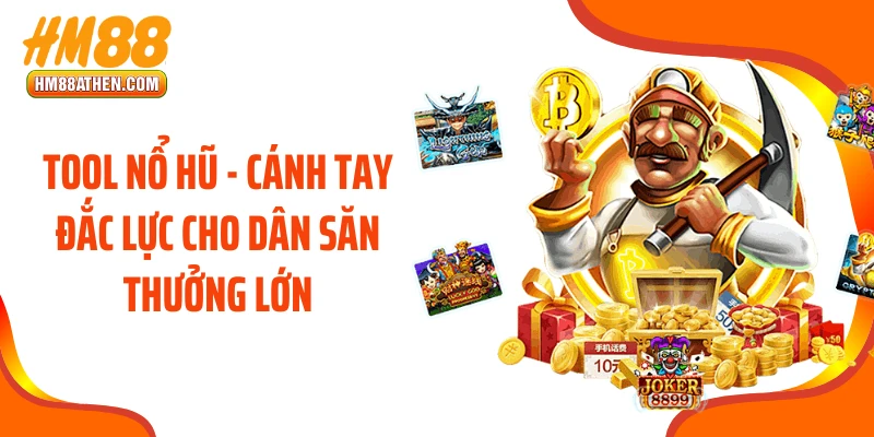 Tool Nổ Hũ - Cánh Tay Đắc Lực Cho Dân Săn Thưởng Lớn