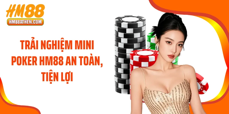 Trải nghiệm mini poker HM88 an toàn, tiện lợi